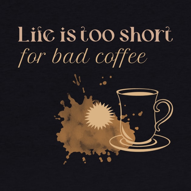 Life Is Too Short For Bad Coffee by Craft and Crumbles